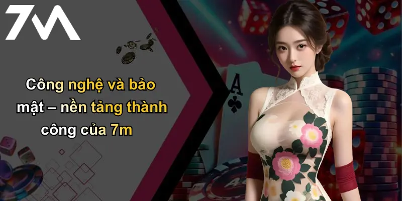 Trang chủ 70 Công nghệ và bảo mật – nền tảng thành công của 7m