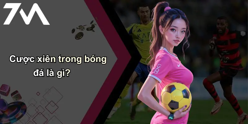 Cược xiên trong bóng đá là gì?