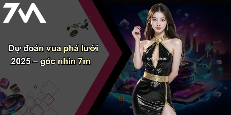 Dự đoán vua phá lưới 2025 – góc nhìn 7m