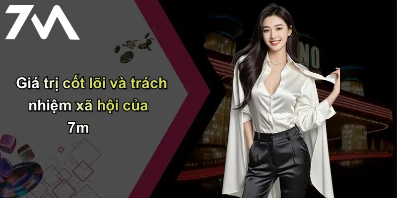 Trang chủ 74 Giá trị cốt lõi và trách nhiệm xã hội của 7m