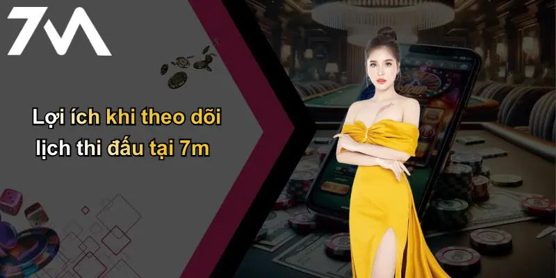 Lợi ích khi theo dõi lịch thi đấu tại 7m