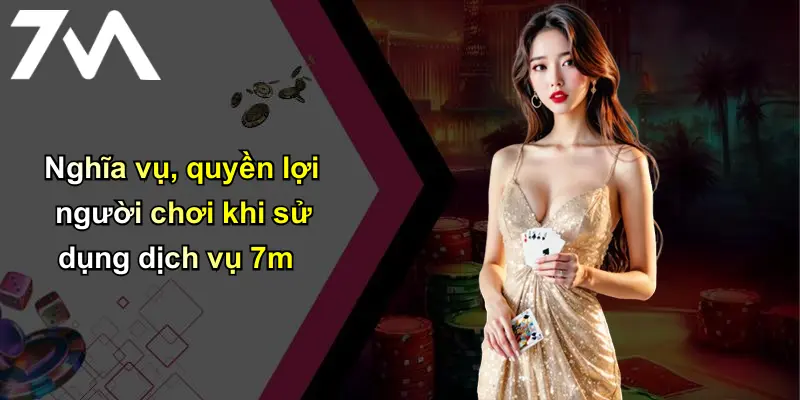 Nghĩa vụ, quyền lợi người chơi khi sử dụng dịch vụ 7m