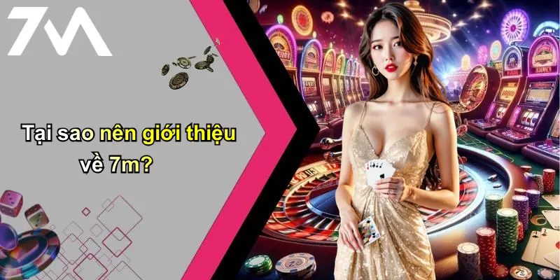 Tại sao nên giới thiệu về 7m?