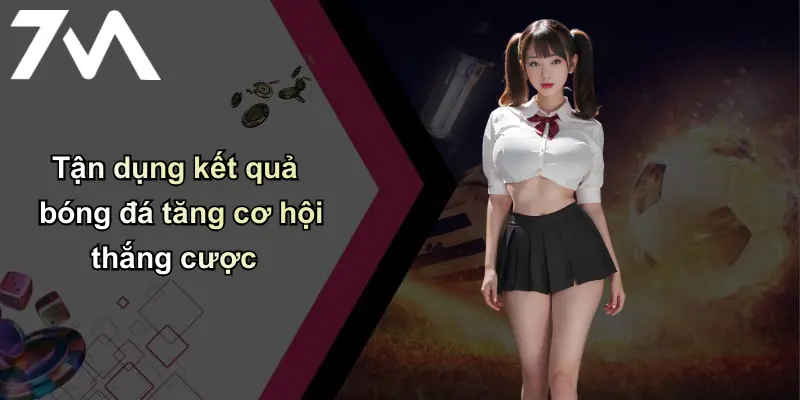 Kết Quả Bóng Đá: Nhanh Chính Xác – 7m Cá Cược Uy Tín 35 Tận dụng kết quả bóng đá tăng cơ hội thắng cược