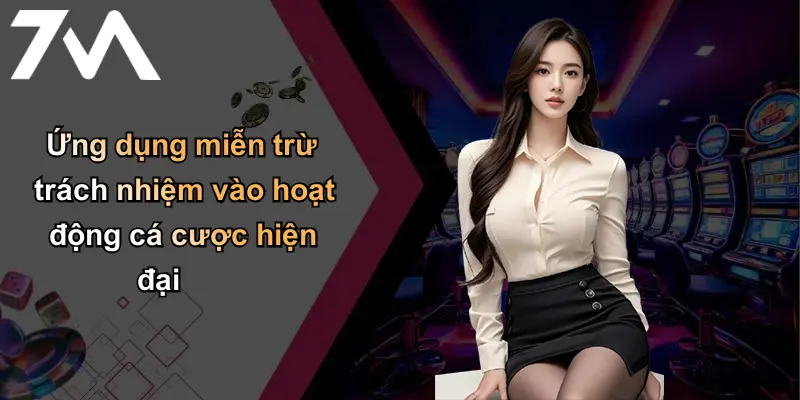Ứng dụng miễn trừ trách nhiệm vào hoạt động cá cược hiện đại
