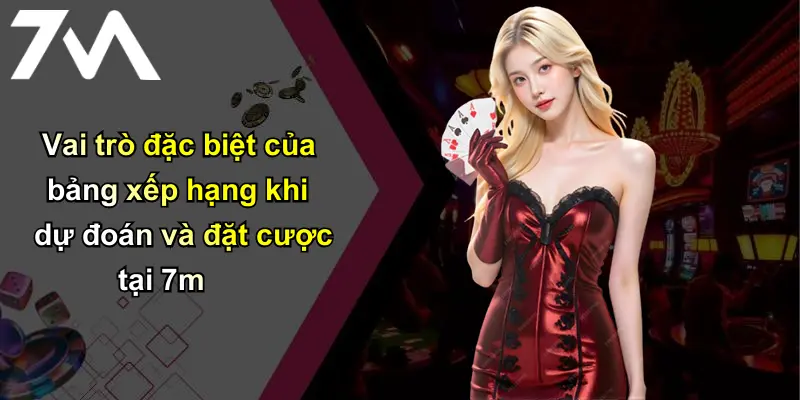 Bảng Xếp Hạng: 7m Và Tầm Ảnh Hưởng Trên Thị Trường Cá Cược 4 Vai trò đặc biệt của bảng xếp hạng khi dự đoán và đặt cược tại 7m