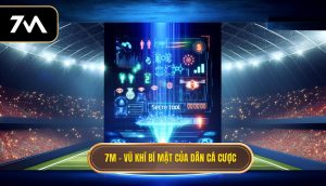 7M – vũ khí bí mật của dân cá cược