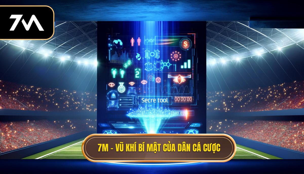7M – vũ khí bí mật của dân cá cược 3 7M – vũ khí bí mật của dân cá cược