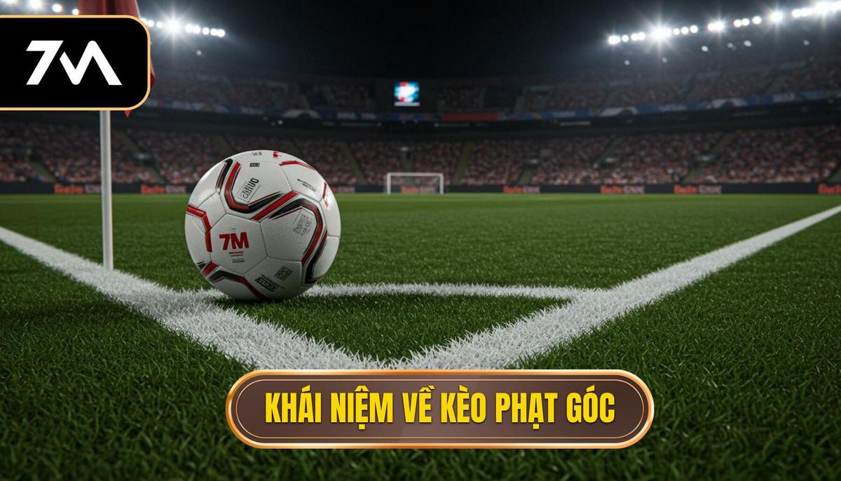 Hướng Dẫn Phân Tích Kèo Phạt Góc Chuyên Sâu Từ A-Z | Austin Hyde Park Inn 1 I. Khái Niệm Cơ Bản Về Kèo Phạt Góc