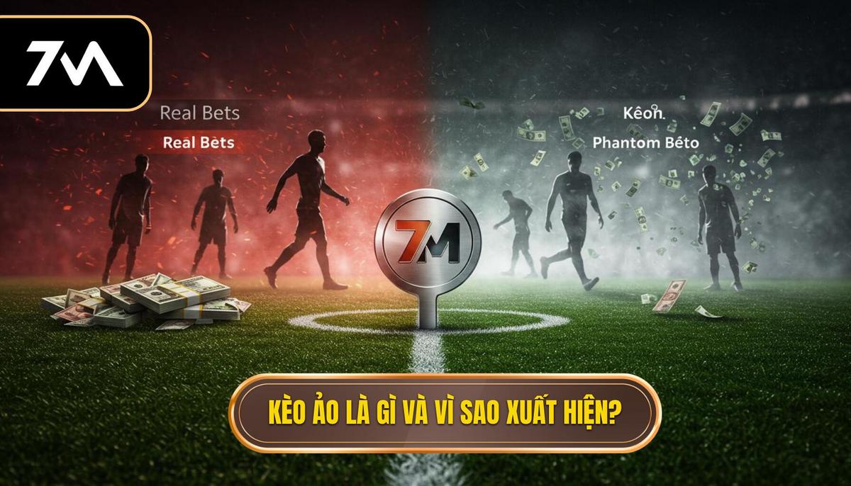 Mẹo “Né Bẫy” Kèo Ảo: Bí Chuyên Gia Giúp Bạn An Toàn Trên Sân Cược 1 Phân Định Rõ Ràng_ Kèo Ảo Là Gì và Tại Sao Chúng Xuất Hiện_