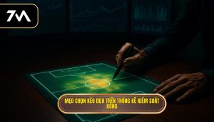 Mẹo chọn kèo dựa trên thống kê kiểm soát bóng