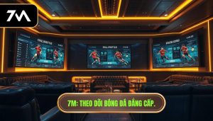 7M_ Theo dõi bóng đá đẳng cấp