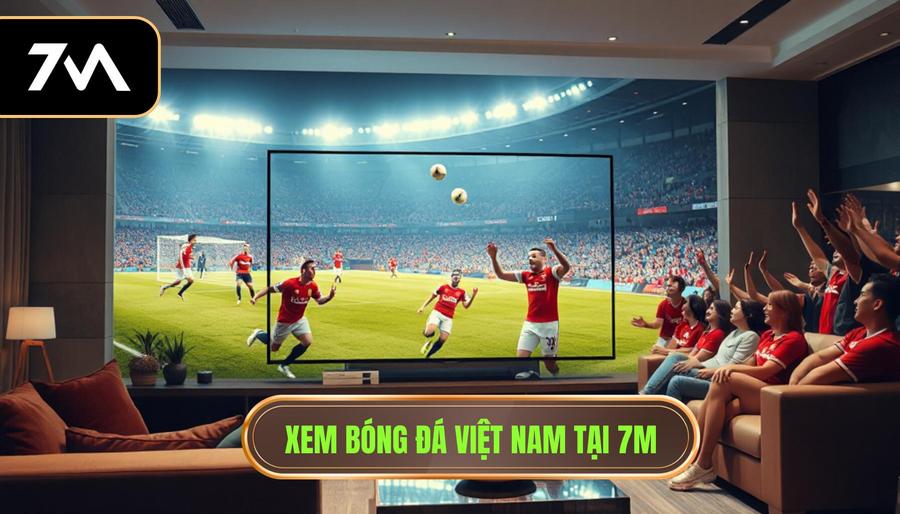 Xem bóng đá Việt Nam trực tiếp: Trải nghiệm đỉnh cao và những điều cần biết 3 Lợi ích khi lựa chọn xem bóng đá Việt Nam trực tiếp tại 7M