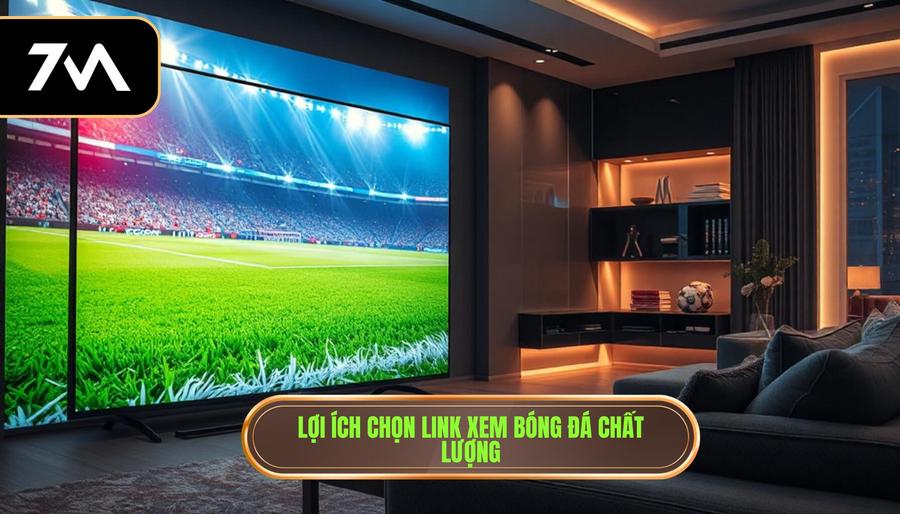 Link Xem Bóng Đá Trực Tuyến Chất Lượng Cao – Trải Nghiệm Đỉnh Cao Cùng 7M 1 Tại sao việc lựa chọn link xem bóng đá chất lượng lại quan trọng?