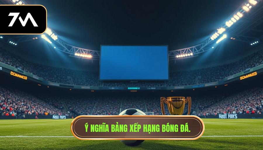 Bảng Xếp Hạng Bóng Đá – Chìa Khóa Giải Mã Sức Mạnh Các Đội Bóng 1 Ý nghĩa cốt lõi của bảng xếp hạng bóng đá trong thể thao