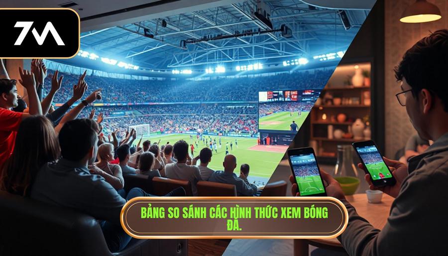 Xem bóng đá trực tiếp: Trải nghiệm đam mê túc cầu không giới hạn 3 Bảng so sánh các hình thức xem bóng đá trực tiếp phổ biến